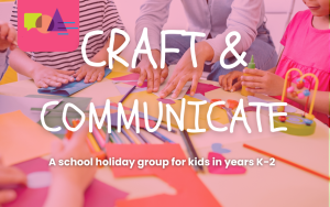 Craft and communicate school holiday group
